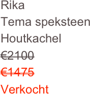 Rika 
Tema speksteen
Houtkachel
€2100
€1475
Verkocht